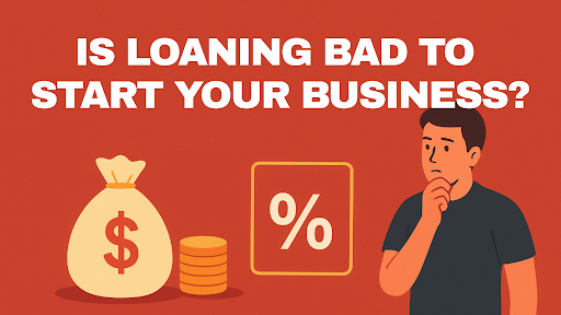 Is Loaning Bad to Start Your Business?