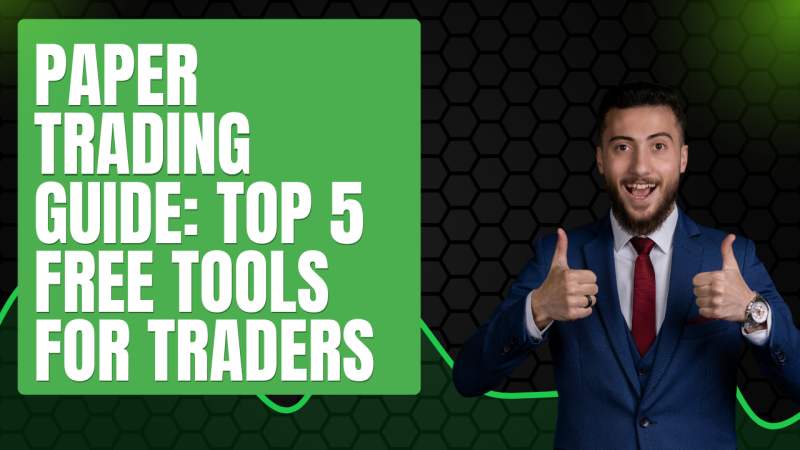 Paper Trading Guide: Top 5 Free Tools for Traders